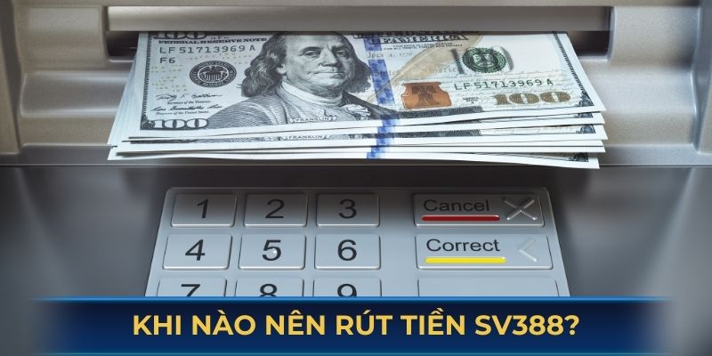 Khi nào nên thực hiện rút tiền SV388?
